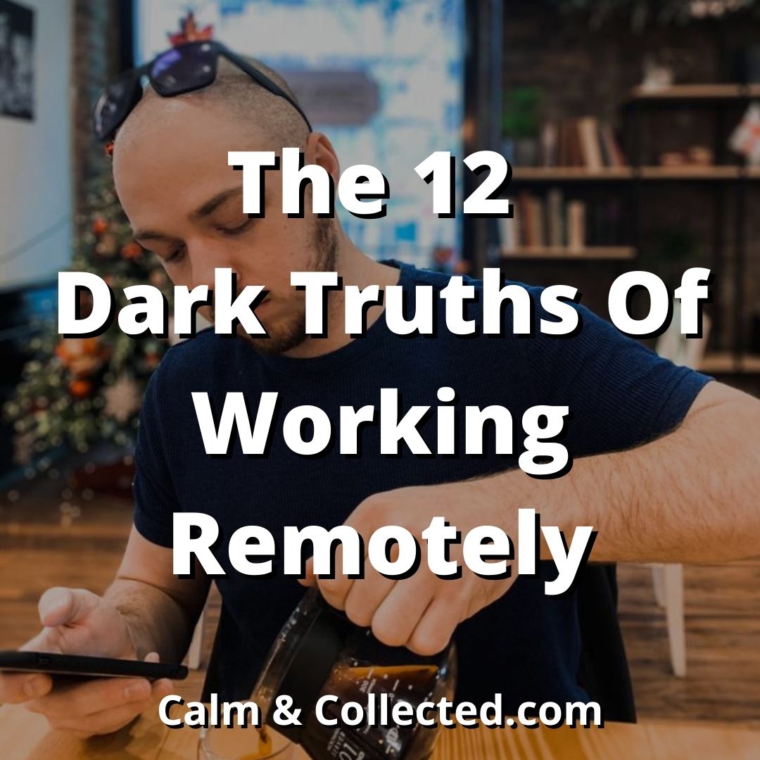 The 12 Dark Truths Of Working Remotely