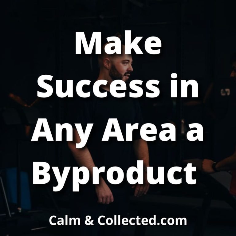 Make Success in Any Area a Byproduct