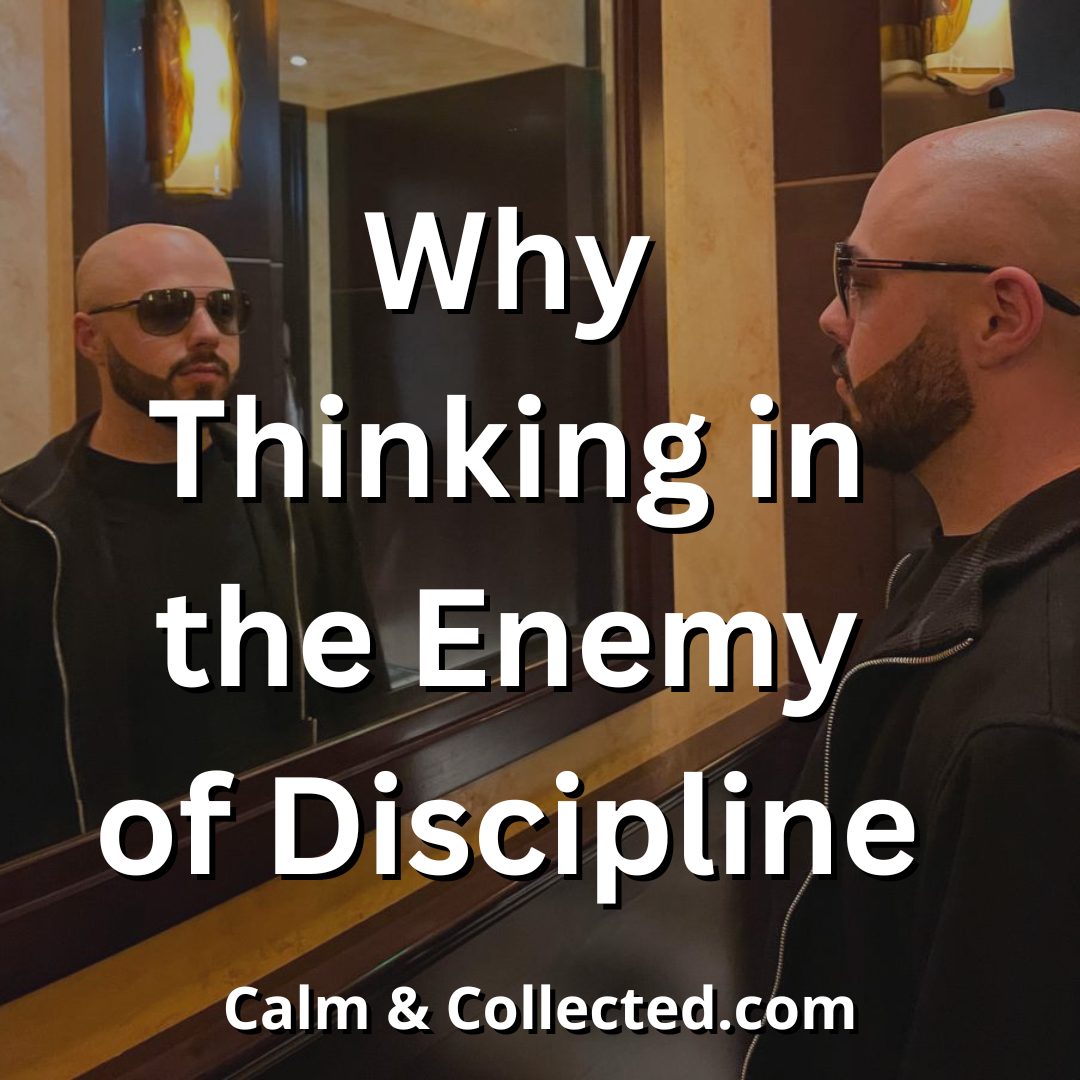 Why Thinking in the Enemy of Discipline