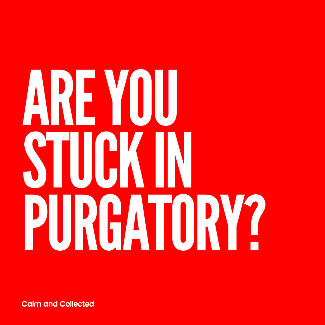 Are You Stuck in Purgatory?