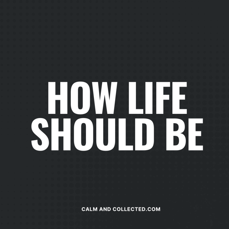 How Life Should Be