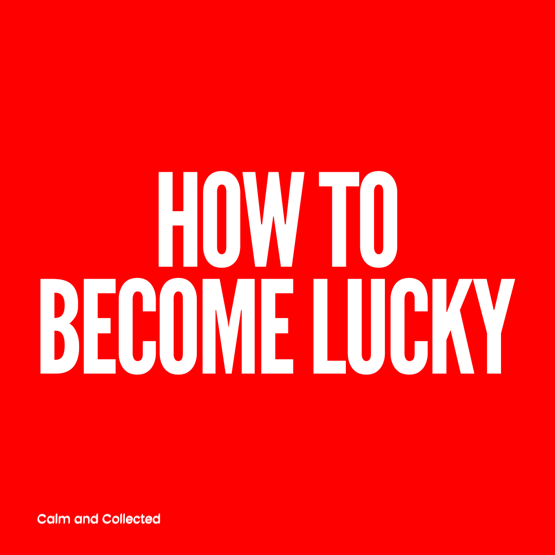 How to Lucky Self Generated Luck Calm and Collected