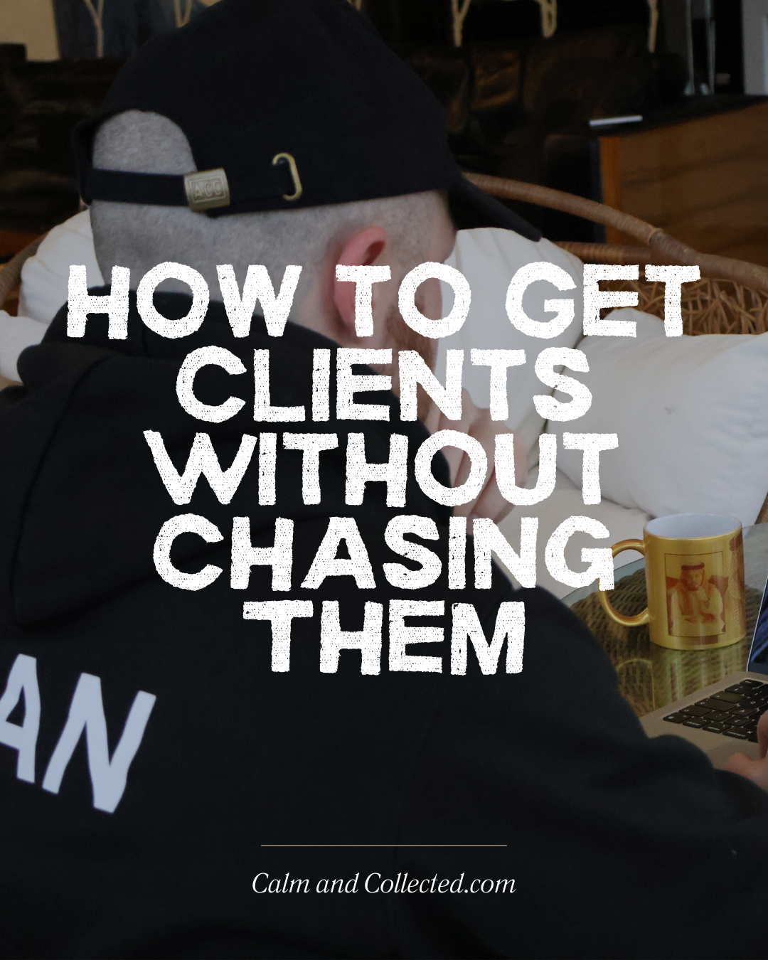 How to Get Clients Without Chasing Them